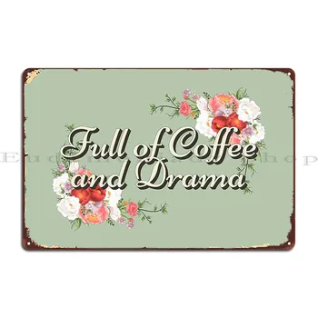 Полная кофе и драмы, отличный дизайн для любителей кофе и королев драмы, металлическая табличка, плакат для гостиной, жестяная вывеска, плакат